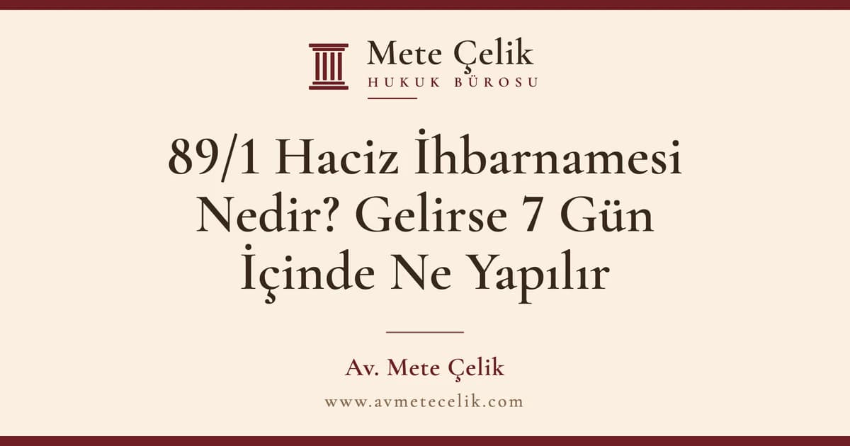 89/1 Haciz İhbarnamesi Nedir? Gelirse 7 Gün İçinde Ne Yapılır