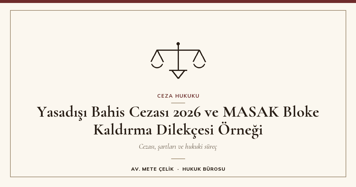 Yasadışı Bahis Cezası 2026 ve MASAK Bloke Kaldırma Dilekçesi Örneği