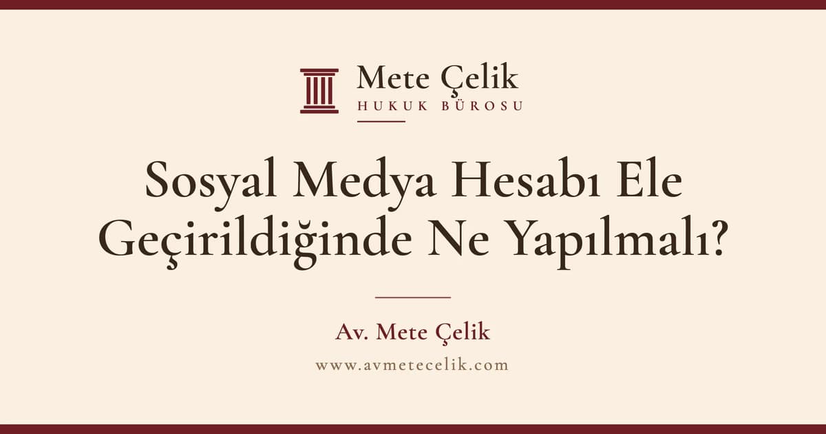 Sosyal Medya Hesabı Ele Geçirildiğinde Ne Yapılmalı?