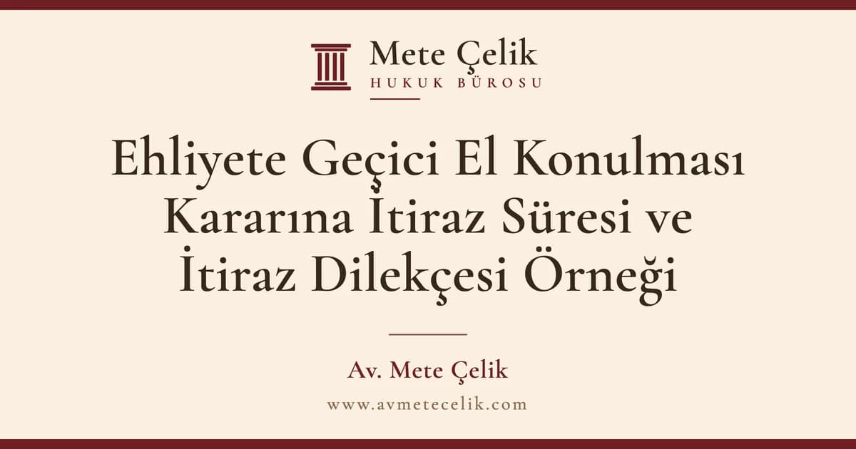 Ehliyete Geçici El Konulması Kararına İtiraz Süresi ve İtiraz Dilekçesi Örneği
