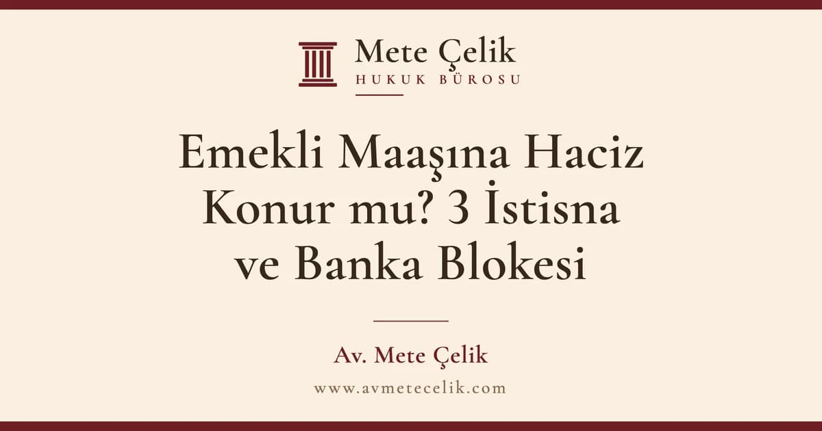 Emekli Maaşına Haciz Konur mu? 3 İstisna ve Banka Blokesi (2026)