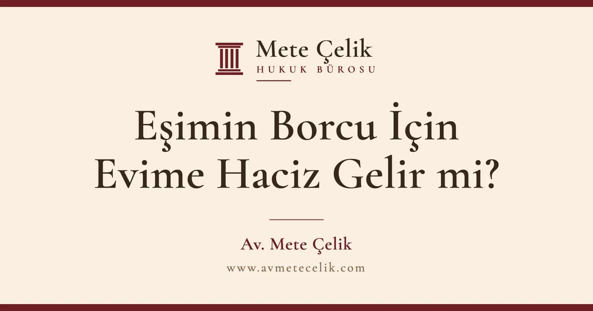 Eşimin veya Başkasının Borcu İçin Evime Haciz Gelir mi? 7 Günde İstihkak