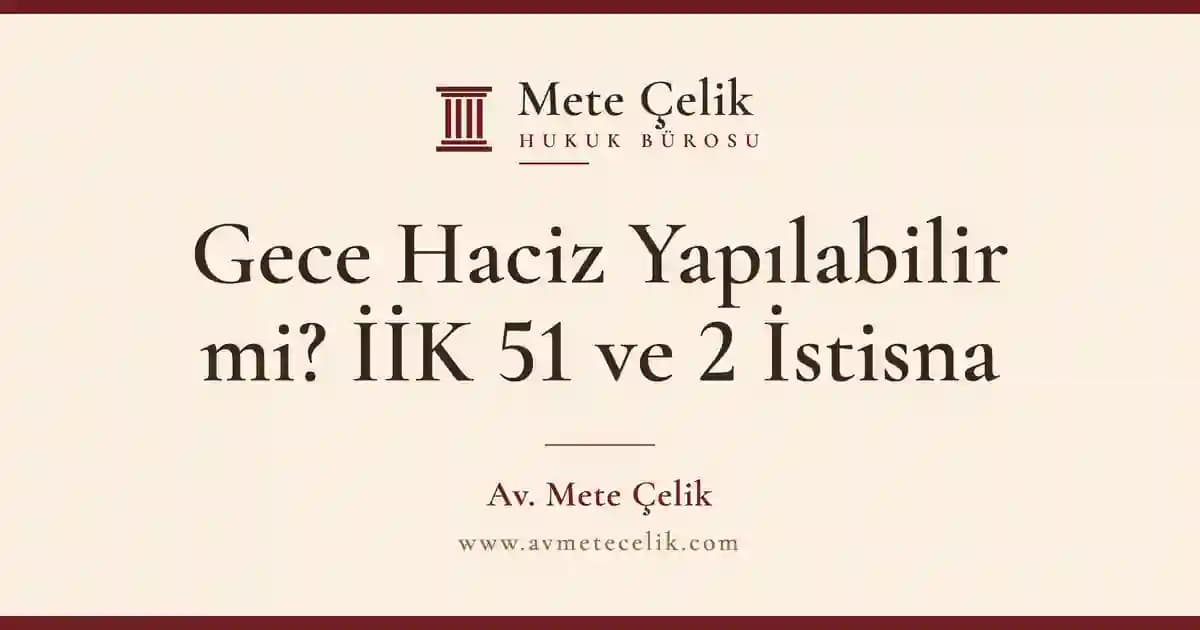Gece Haciz Yapılabilir mi? Güneş Batışından 1 Saat Sonra Yasak (İİK 51)