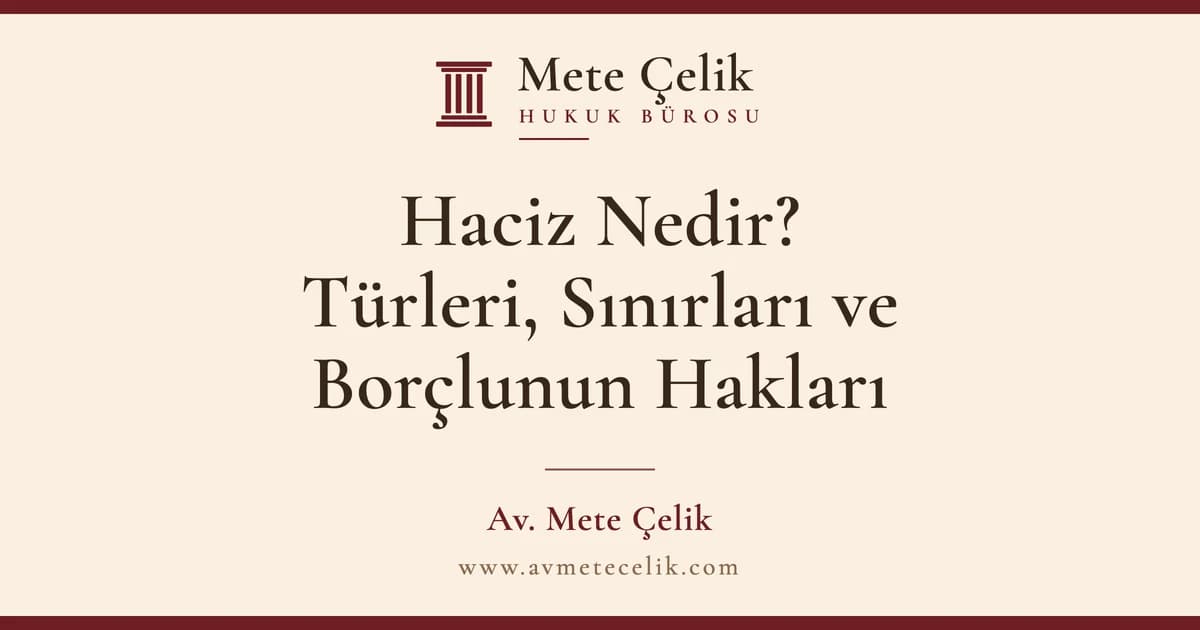 Haciz Nedir, Ne Demek? Haciz Türleri, Sınırları ve Borçlunun Hakları