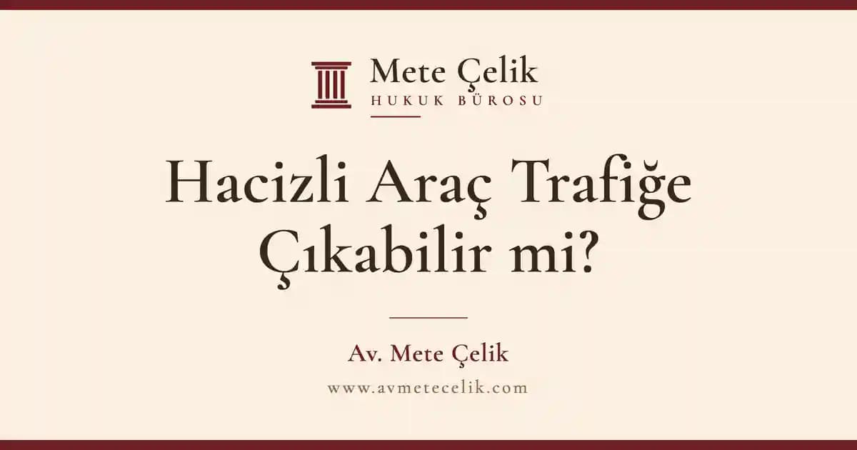 Hacizli Araç Trafiğe Çıkabilir mi? Yakalanırsa Ne Olur, 1 Yıl Satış Süresi
