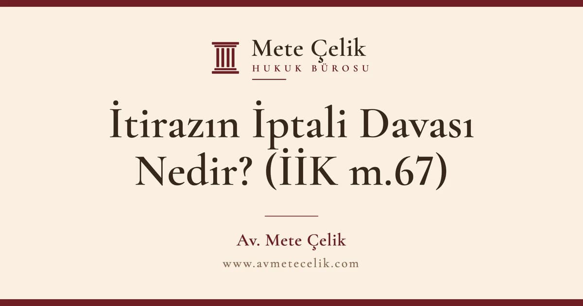 İtirazın İptali Davası Nedir? Süre, Mahkeme ve %20 Tazminat (İİK m.67)