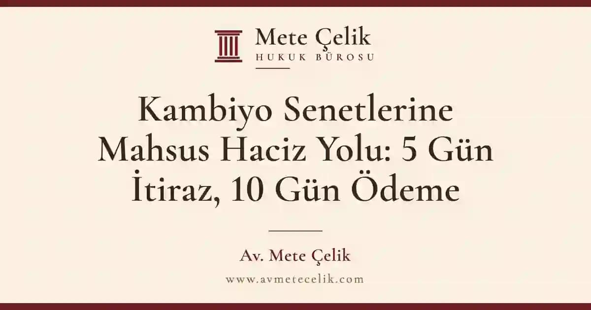 Kambiyo Senetlerine Mahsus Haciz Yolu: 5 Gün İtiraz, 10 Gün Ödeme