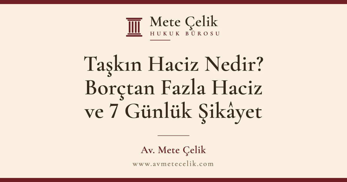 Taşkın Haciz Nedir? Borçtan Fazla Haciz ve 7 Günlük Şikâyet