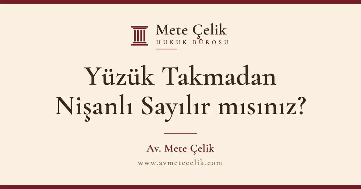 Yüzük Takmadan Nişanlı Sayılır mısınız? Sözlü Nişan ve Nişan Bozulunca Haklar