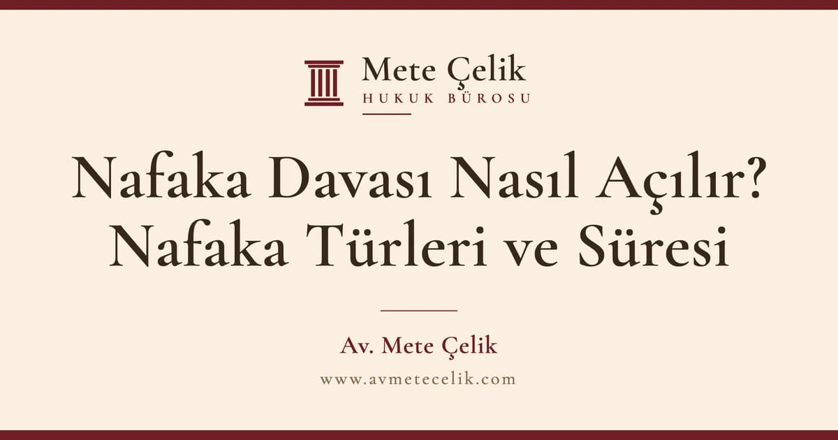 Nafaka Davası Nasıl Açılır? Nafaka Türleri ve Süresi