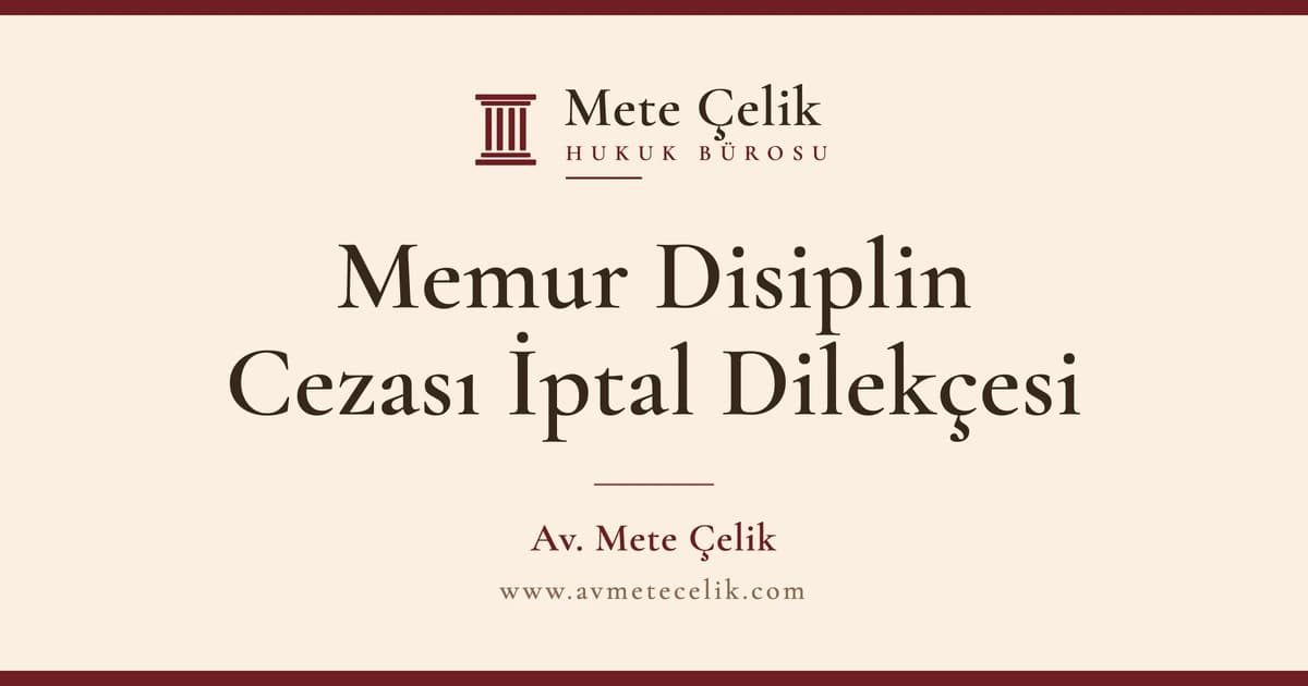 Devlet Memurları Disiplin Cezasına İtiraz Süreci ve İptal Dilekçesi Örneği