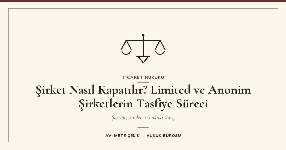 Şirket Nasıl Kapatılır? Limited ve Anonim Şirketlerin Tasfiye Süreci