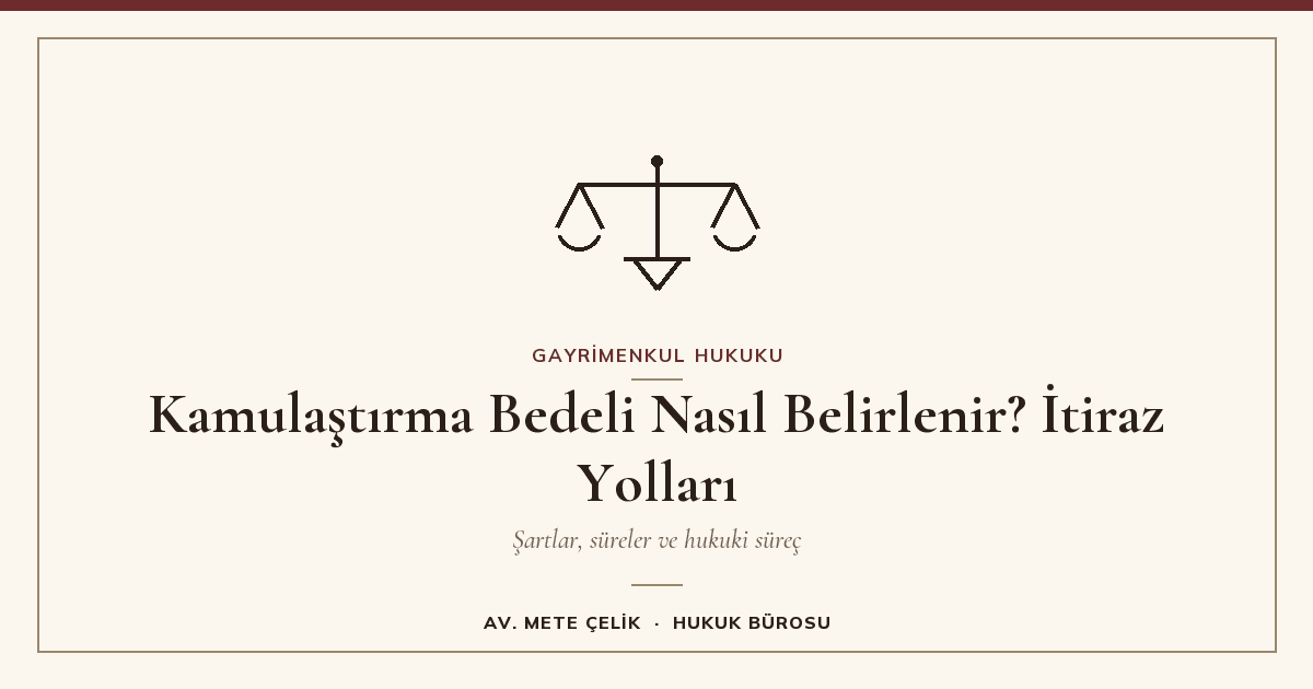 Kamulaştırma Bedeli Nasıl Belirlenir? İtiraz Yolları
