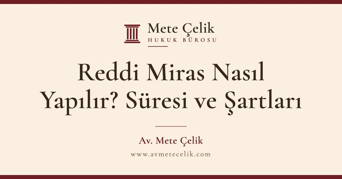 Reddi Miras Nasıl Yapılır? Süresi ve Şartları 2026