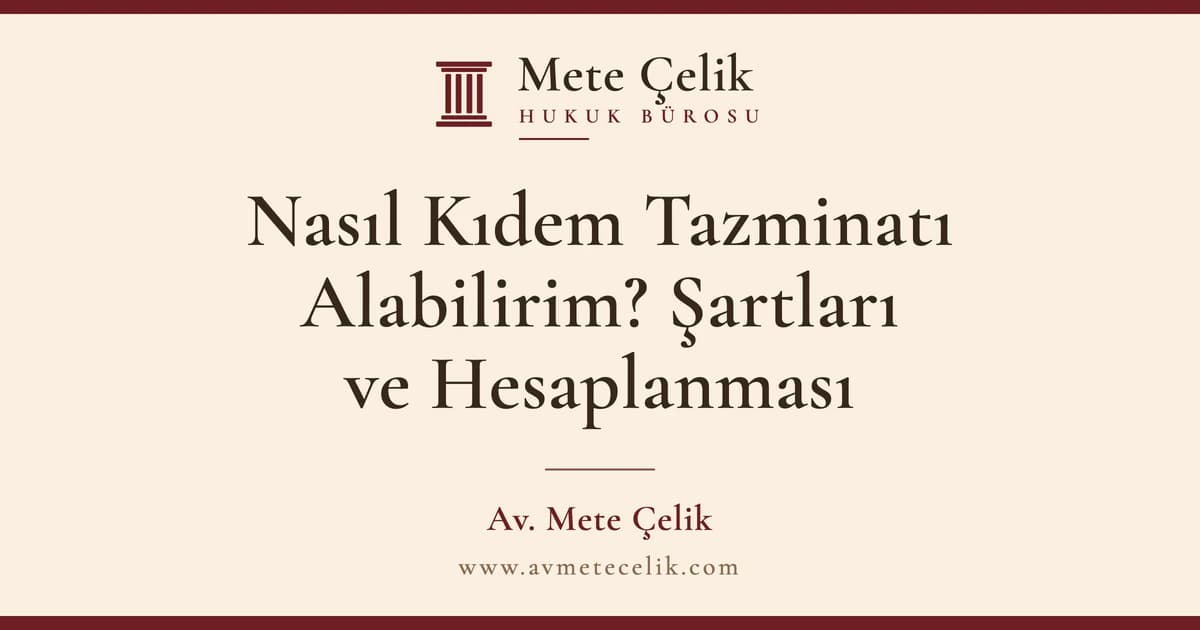 Kıdem Tazminatı Nasıl Alınır? Şartları ve Hesaplama 2026