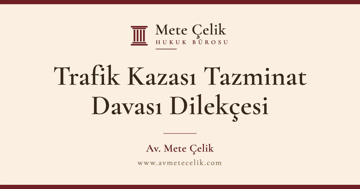 Trafik Kazası Maddi ve Manevi Tazminat Davası Şartları ve Dilekçe Örneği