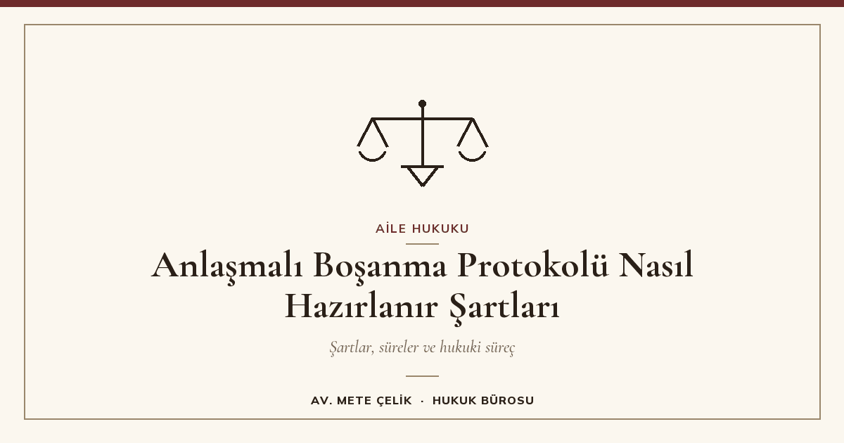 Anlaşmalı Boşanma Protokolü Nasıl Hazırlanır Şartları 2026