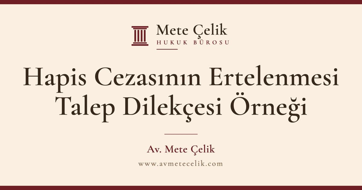 Hapis Cezasının Ertelenmesi Talep Dilekçesi Örneği ve İnfaz Şartları