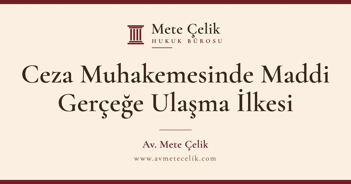Ceza Muhakemesinde Maddi Gerçeğe Ulaşma İlkesi ve Hâkimin Re'sen Delil Araştırma Sınırları