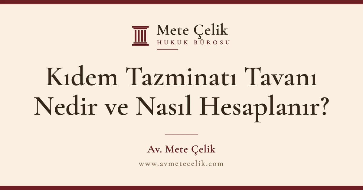 Kıdem Tazminatı Tavanı Nedir? Nasıl Hesaplanır? 2026