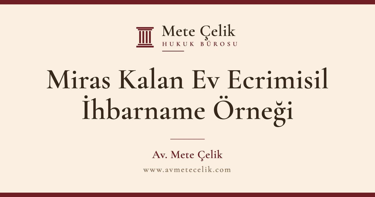 Miras Kalan Ev Ecrimisil İhbarname Örneği ve Ortakların Hakları