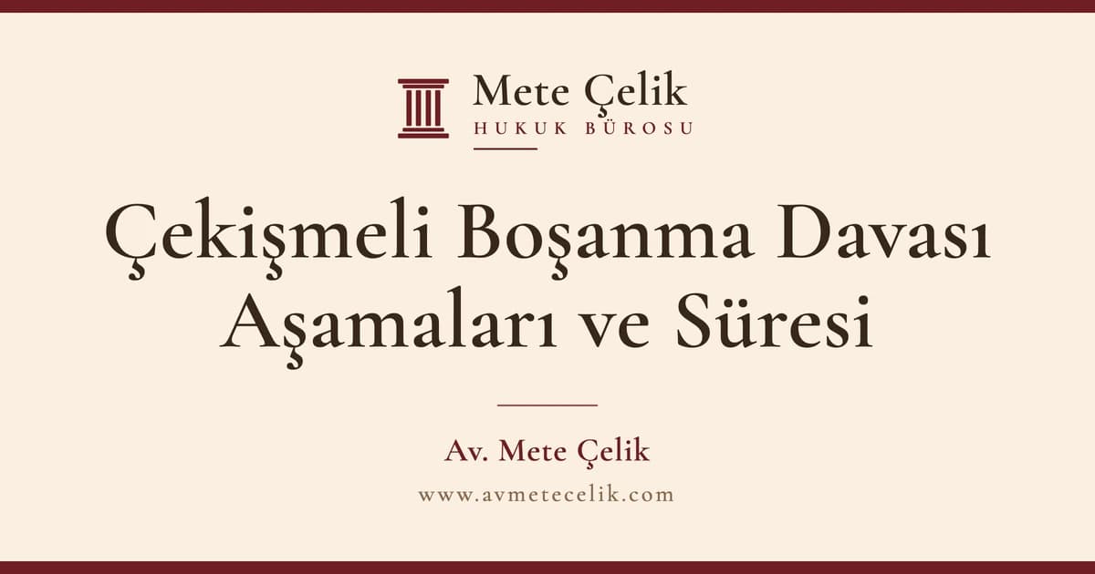 Çekişmeli Boşanma Davası Aşamaları ve Süresi