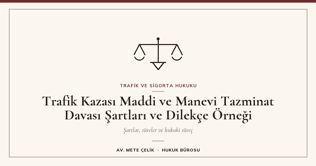 Trafik Kazası Maddi ve Manevi Tazminat Davası Şartları ve Dilekçe Örneği