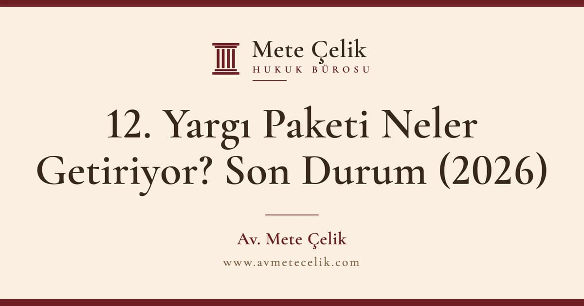 12. Yargı Paketi Neler Getiriyor? Son Durum (2026)