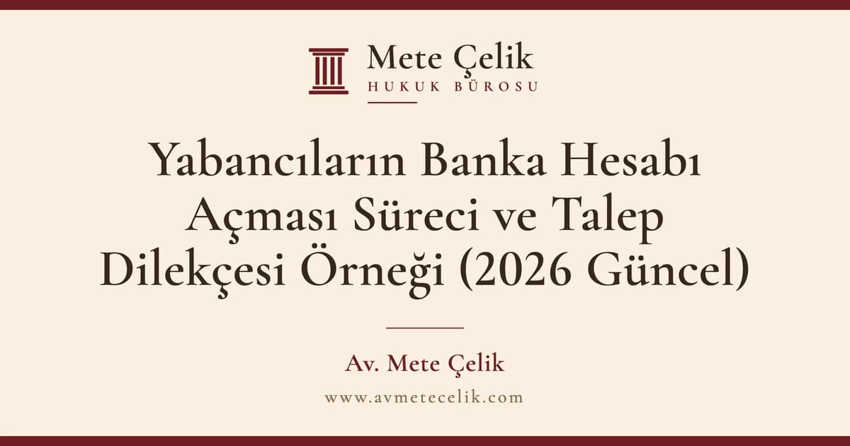 Yabancıların Banka Hesabı Açması Süreci ve Talep Dilekçesi Örneği (2026 Güncel)