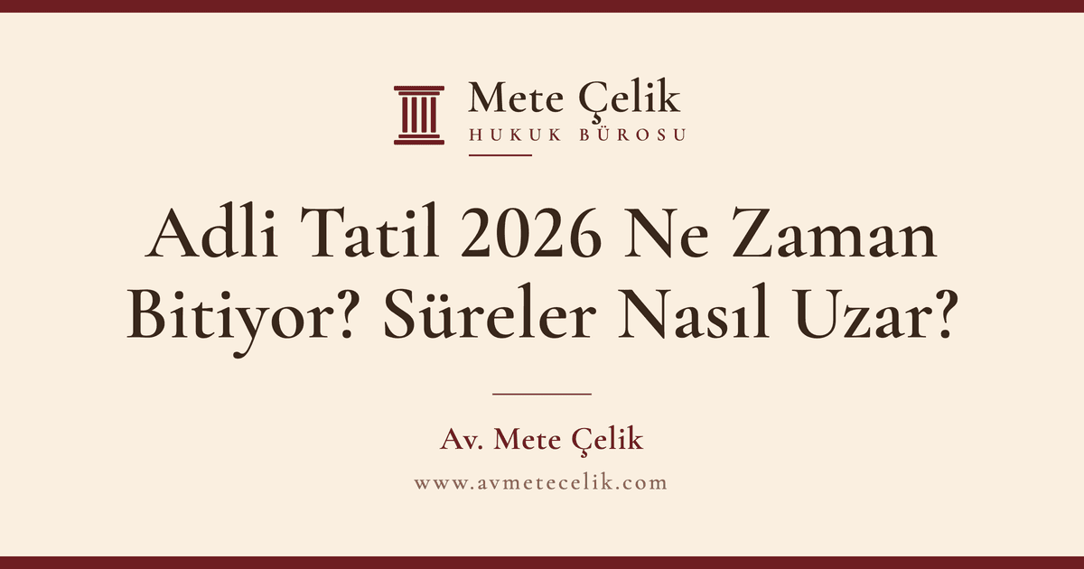 Adli Tatil 2026 Ne Zaman Bitiyor? Süreler Nasıl Uzar?