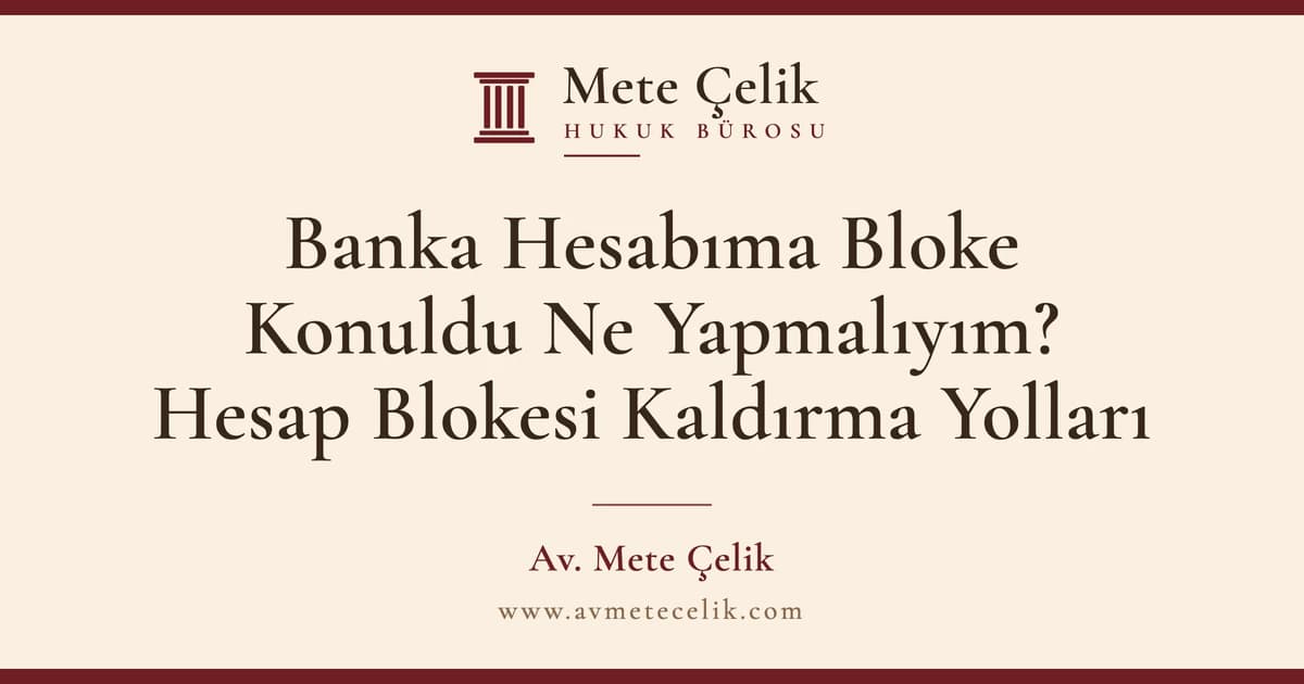 Banka Hesabıma Bloke Konuldu Ne Yapmalıyım? Hesap Blokesi Kaldırma Yolları