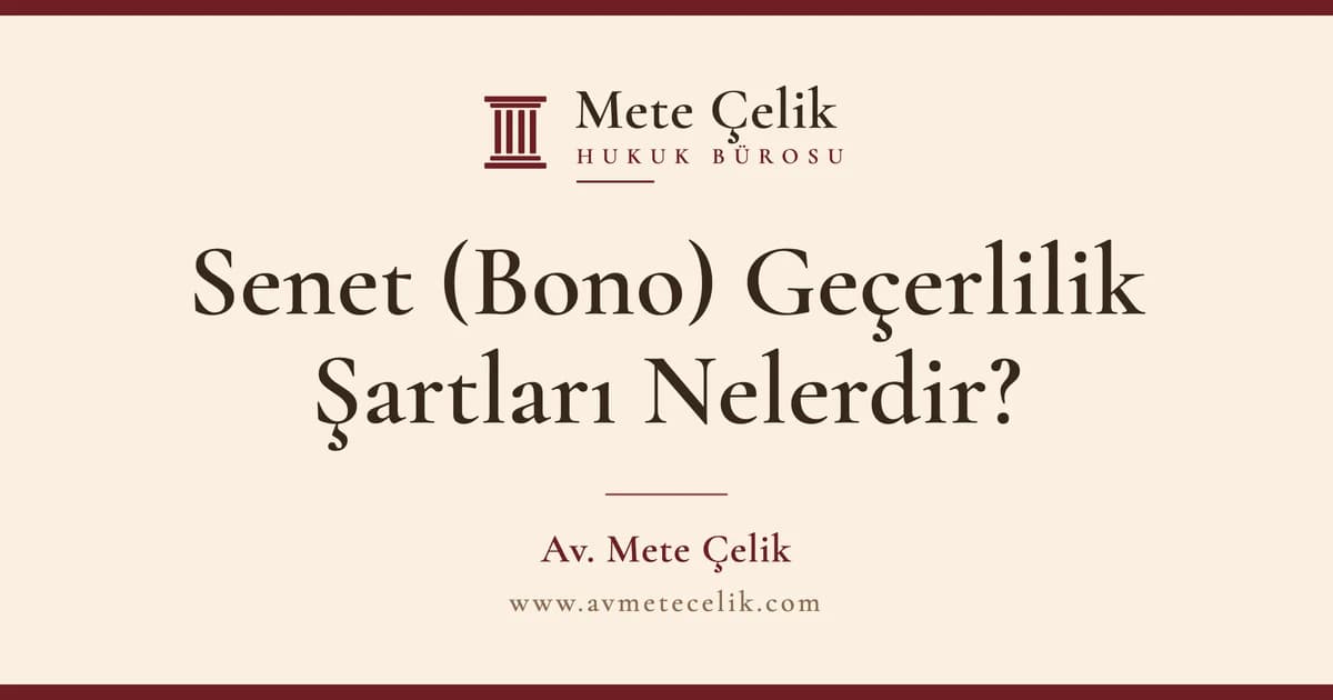 Senet (Bono) Geçerlilik Şartları Nelerdir? Hangi Eksiklik Senedi Geçersiz Kılar?