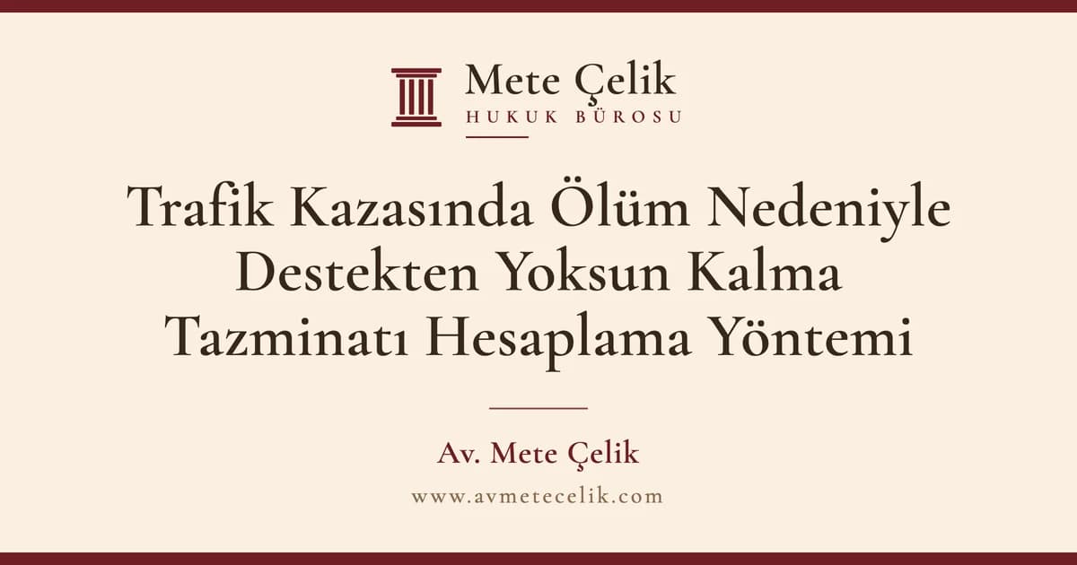 Trafik Kazasında Ölüm Nedeniyle Destekten Yoksun Kalma Tazminatı Hesaplama Yöntemi