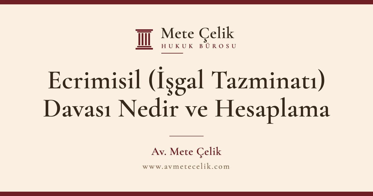 Ecrimisil (İşgal Tazminatı) Davası Nedir ve Hesaplama