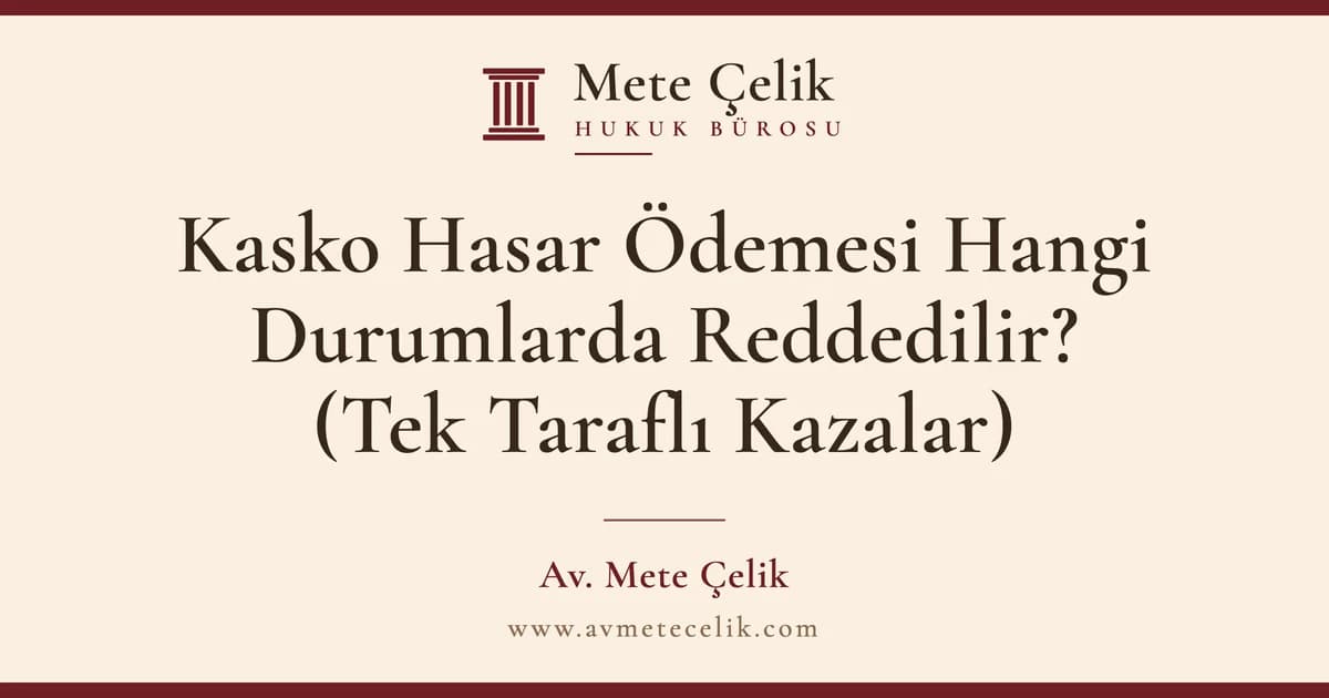 Kasko Hasar Ödemesi Hangi Durumlarda Reddedilir? (Tek Taraflı Kazalar)