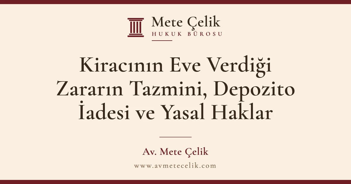 Kiracının Eve Verdiği Zararın Tazmini, Depozito İadesi ve Yasal Haklar