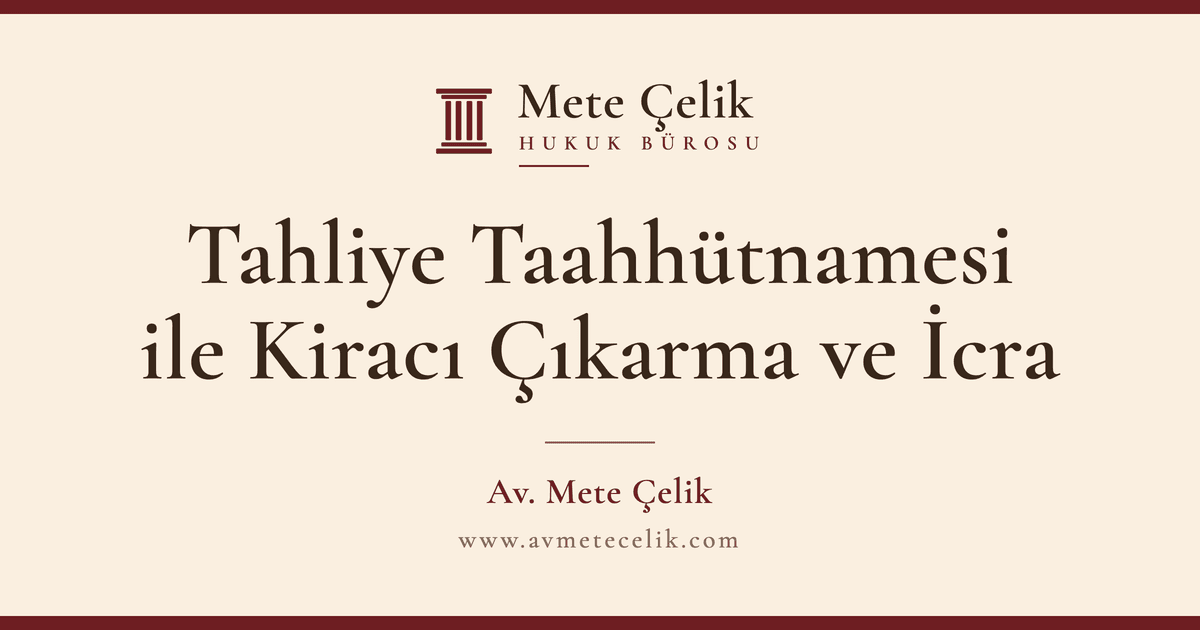 Tahliye Taahhütnamesi ile Kiracı Çıkarma ve İcra