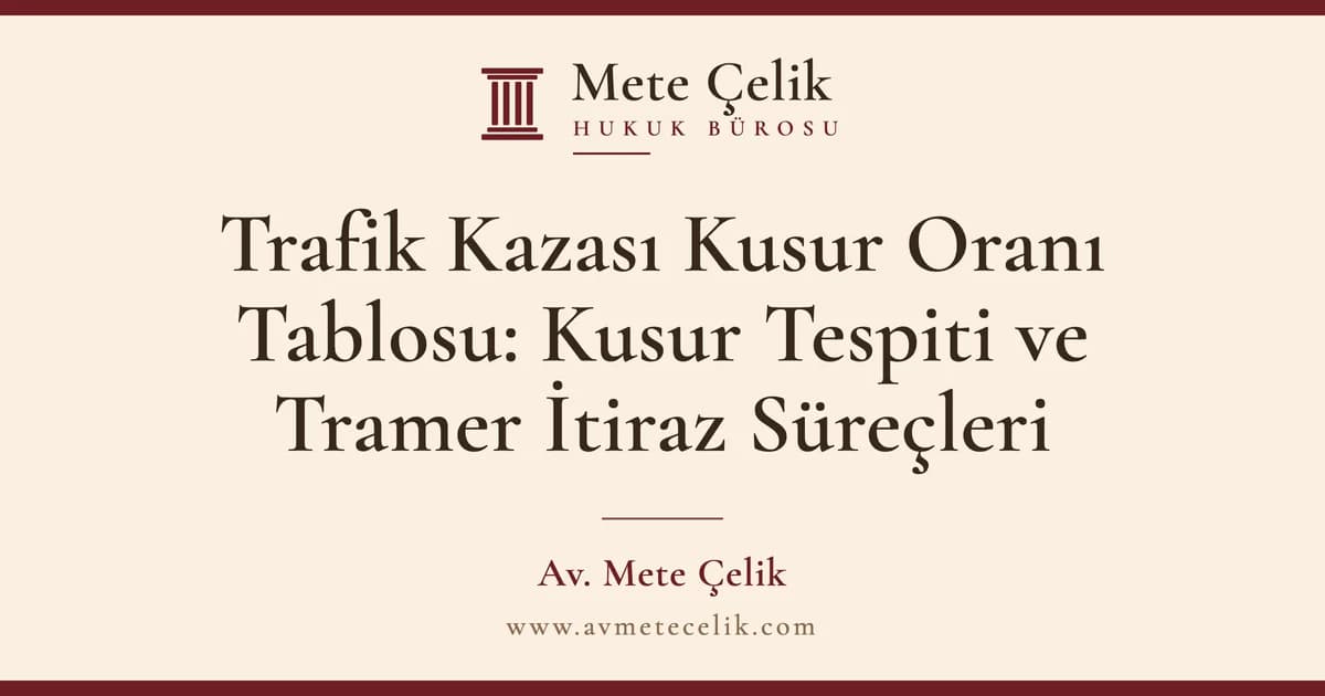 Trafik Kazası Kusur Oranı Tablosu: Kusur Tespiti ve Tramer İtiraz Süreçleri