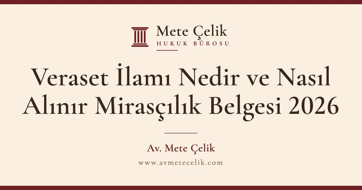 Veraset İlamı Nedir ve Nasıl Alınır Mirasçılık Belgesi 2026