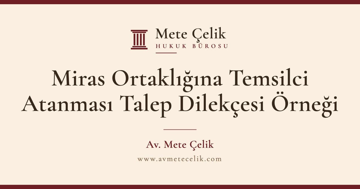Miras Ortaklığına Temsilci Atanması Talep Dilekçesi Örneği ve Şartları