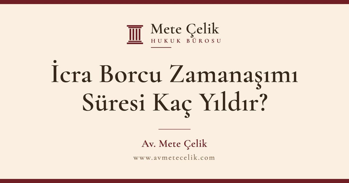İcra Borcu Zamanaşımı Süresi Kaç Yıldır? İcra Dosyası Kapatma Talep Dilekçesi Örneği