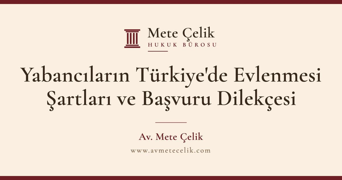 Yabancıların Türkiye'de Evlenmesi Şartları ve Başvuru Dilekçesi Örneği