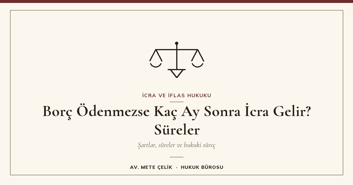 Borç Ödenmezse Kaç Ay Sonra İcra Gelir? Süreler