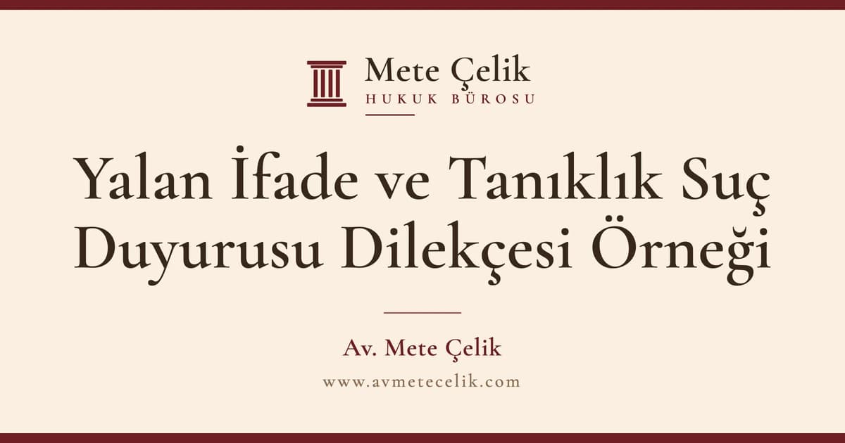 Yalan İfade ve Tanıklık Suç Duyurusu Dilekçesi Örneği