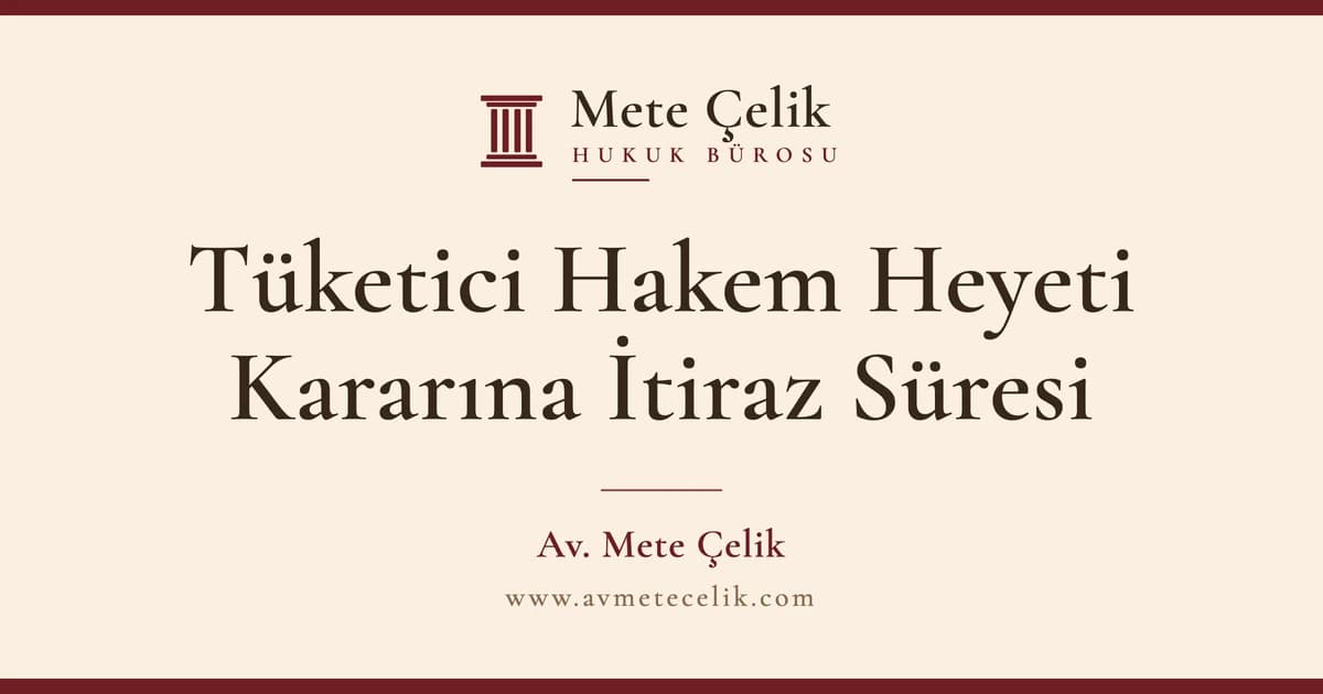 Tüketici Hakem Heyeti Kararına İtiraz Süresi ve Dilekçe Örneği (2026)