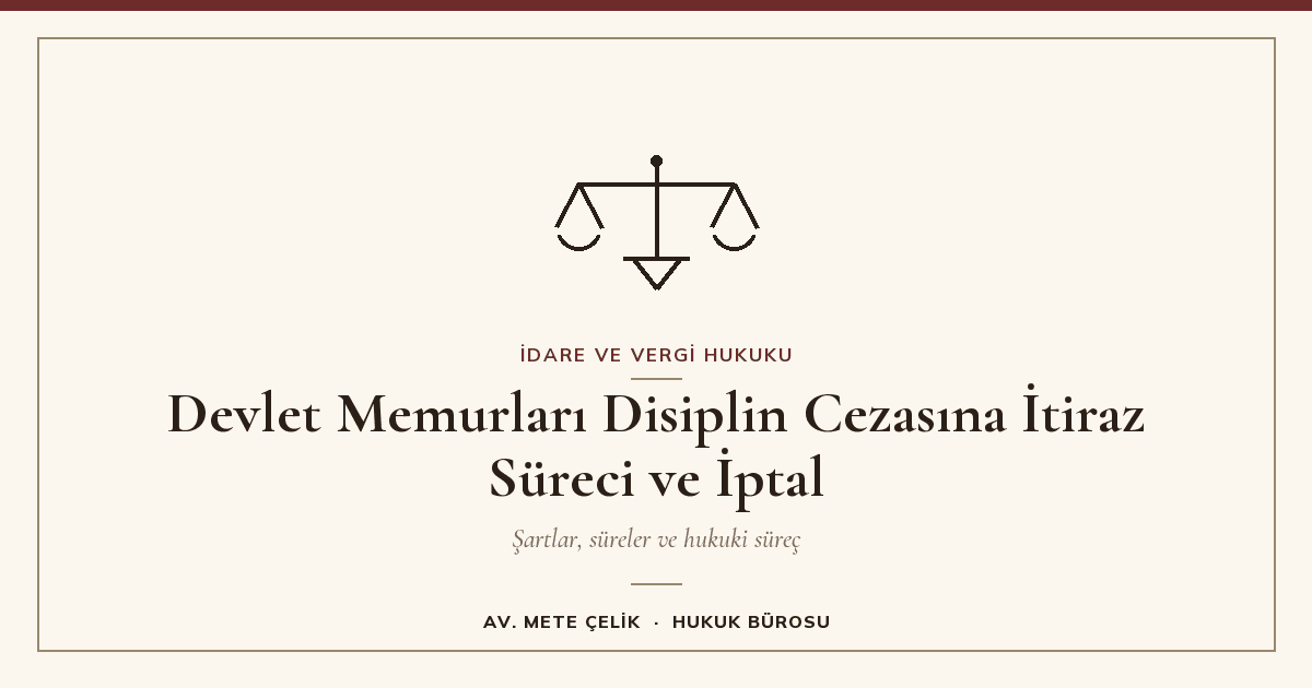 Devlet Memurları Disiplin Cezasına İtiraz Süreci ve İptal Dilekçesi Örneği